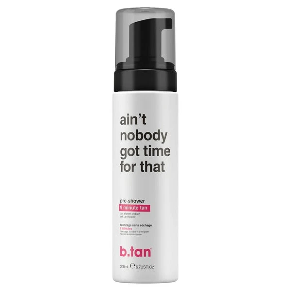 B.Tan Ain't Nobody Got Time For Dat! Pre-Shower 9 Minute Tan Mousse 1 B.Tan Ain't Nobody Got Time For Dat! Pre-Shower 9 Minute Tan Mousse